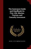 The Insurance Guide and Handbook on Fire, Life, Marine, Tontine, and Casualty Insurance