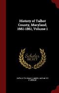 History of Talbot County, Maryland, 1661-1861, Volume 1
