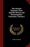 The Chronic Diseases; Their Specific Nature and Homoeopathic Treatment, Volume 1