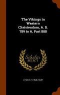 The Vikings in Western Christendom, A. D. 789 to A, Part 888