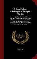 A Descriptive Catalogue of Bengali Works: Containing a Classified List of Fourteen Hundred Bengali Books and Pamphlets Which Have Issued from the Pres