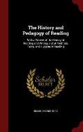 The History and Pedagogy of Reading: With a Review of the History of Reading and Writing and of Methods, Texts, and Hygiene in Reading