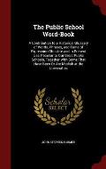 The Public School Word-Book: A Contribution to a Historical Glossary of Words, Phrases, and Turns of Expression Obsolete and in Present Use, Peculi