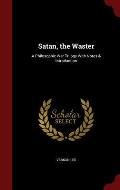 Satan, the Waster: A Philosophic War Trilogy with Notes & Introduction