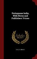 Portuguese India, with Notes and Publishers' Prices