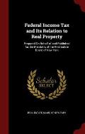 Federal Income Tax and Its Relation to Real Property: Prepared on Behalf of and Published for the Members of the Real Estate Board of New York