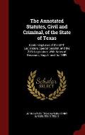 The Annotated Statutes, Civil and Criminal, of the State of Texas: Containing Laws of the 20th Legislature, Special Session, and the 21st Legislature,