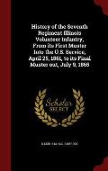 History of the Seventh Regiment Illinois Volunteer Infantry, from Its First Muster Into the U.S. Service, April 25, 1861, to Its Final Muster Out, Jul