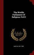 The Worlds Parliament of Religions Vol II