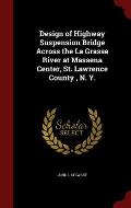 Design of Highway Suspension Bridge Across the La Grasse River at Massena Center, St. Lawrence County, N. Y.