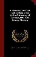 A History of the First Half-Century of the National Academy of Sciences, 1863-1913 Volume Meeting