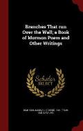 Branches That Run Over the Wall; A Book of Mormon Poem and Other Writings