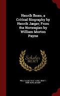 Henrik Ibsen, a Critical Biography by Henrik J?ger; From the Norwegian by William Morton Payne