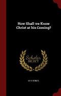 How Shall We Know Christ at His Coming?