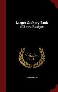Larger Cookery Book of Extra Recipes
