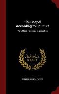 The Gospel According to St. Luke: With Maps, Notes and Introduction