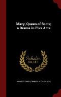 Mary, Queen of Scots; A Drama in Five Acts