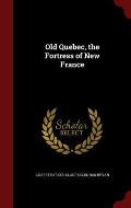 Old Quebec, the Fortress of New France
