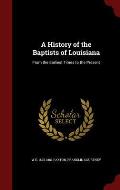 A History of the Baptists of Louisiana: From the Earliest Times to the Present