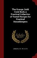 The Orange Judd Cook Book; A Practical Collection of Tested Recipes for Practical Housekeepers