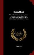 Robin Hood: A Collection of All the Ancient Poems, Songs, and Ballads, Now Extant, Relative to That Celebrated English Outlaw [Bas