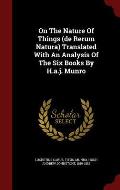 On the Nature of Things (de Rerum Natura) Translated with an Analysis of the Six Books by H.A.J. Munro