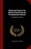 Historical Papers on Shelter Island and Its Presbyterian Church: With Genealogical Tables