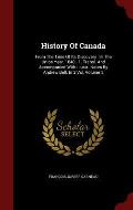 History of Canada: From the Time of Its Discovery Till the Union Year. 1840 - 1. Transl. and Accompanied with Illustr. Notes by Andrew Be
