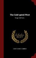 The Gold-Gated West: Songs and Poems