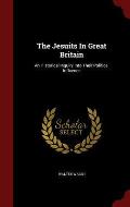The Jesuits in Great Britain: An Historical Inquiry Into Their Political Influence