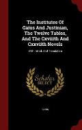 The Institutes of Gaius and Justinian, the Twelve Tables, and the Cxviiith and Cxxviith Novels: With Introd. and Translation