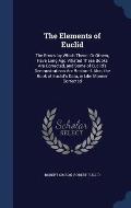 The Elements of Euclid: The Errors, by Which Theon, or Others, Have Long Ago Vitiated These Books Are Corrected, and Some of Euclid's Demonstr