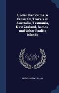 Under the Southern Cross; Or, Travels in Australia, Tasmania, New Zealand, Samoa, and Other Pacific Islands