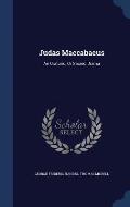 Judas Maccabaeus: An Oratorio, or Sacred Drama