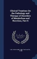 Clinical Treatises on the Pathology and Therapy of Disorders of Metabolism and Nutrition, Part 6