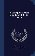 A Geological Manual / By Henry T. de La Beche