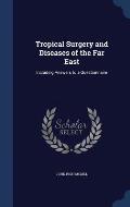 Tropical Surgery and Diseases of the Far East: Including Answers to a Questionnaire