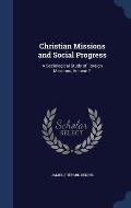 Christian Missions and Social Progress: A Sociological Study of Foreign Missions, Volume 2