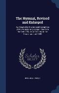 The Hymnal, Revised and Enlarged: As Adopted by the General Convention of the Protestant Episcopal Church in the United States of America in the Year