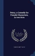 Patsy, a Comedy for Female Characters, in Two Acts