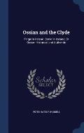 Ossian and the Clyde: Fingal in Ireland. Oscar in Iceland, or Ossian Historical and Authentic
