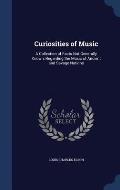 Curiosities of Music: A Collection of Facts Not Generally Known, Regarding the Music of Ancient and Savage Nations
