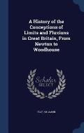 A History of the Conceptions of Limits and Fluxions in Great Britain, from Newton to Woodhouse