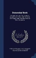 Domesday Book: A Popular Account of the Exchequer Manuscript So Called, with Notices of the Principal Points of General Interest Whic