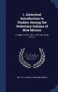 1. Historical Introduction to Studies Among the Sedentary Indians of New Mexico: 2. Report on the Ruins of the Pueblo of Pecos