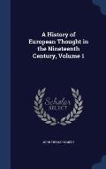 A History of European Thought in the Nineteenth Century, Volume 1