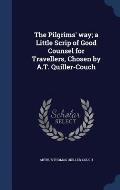 The Pilgrims' Way; A Little Scrip of Good Counsel for Travellers, Chosen by A.T. Quiller-Couch
