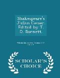 Shakespeare's Julius Caesar. Edited by T. D. Barnett. - Scholar's Choice Edition