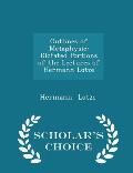 Outlines of Metaphysic: Dictated Portions of the Lectures of Hermann Lotze - Scholar's Choice Edition