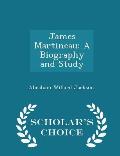 James Martineau: A Biography and Study - Scholar's Choice Edition